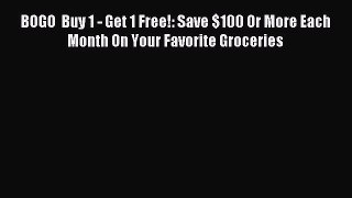Read BOGO  Buy 1 - Get 1 Free!: Save $100 Or More Each Month On Your Favorite Groceries E-Book