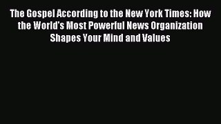 Read The Gospel According to the New York Times: How the World's Most Powerful News Organization