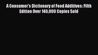 Read A Consumer's Dictionary of Food Additives: Fifth Edition Over 140000 Copies Sold Ebook
