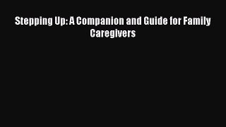 Read Stepping Up: A Companion and Guide for Family Caregivers Ebook Free