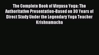 Read The Complete Book of Vinyasa Yoga: The Authoritative Presentation-Based on 30 Years of