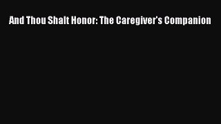 Read And Thou Shalt Honor: The Caregiver's Companion PDF Online