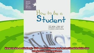 read here  How to be a student 100 great ideas and practical habits for students everywhere