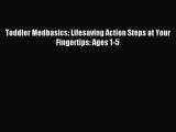 Read Toddler Medbasics: Lifesaving Action Steps at Your Fingertips: Ages 1-5 Ebook Free