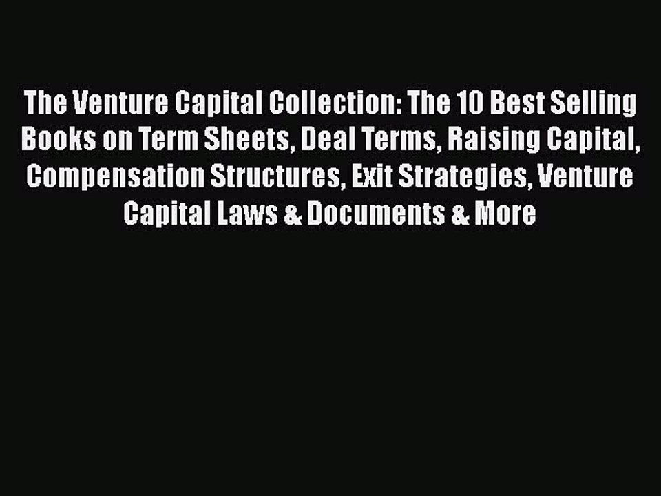 Read The Venture Capital Collection: The 10 Best Selling Books on Term Sheets Deal Terms Raising