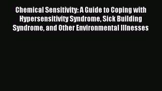 Read Chemical Sensitivity: A Guide to Coping with Hypersensitivity Syndrome Sick Building Syndrome