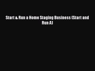Read Start & Run a Home Staging Business (Start and Run A) Ebook Free