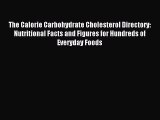 Read The Calorie Carbohydrate Cholesterol Directory: Nutritional Facts and Figures for Hundreds