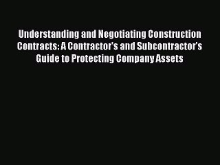 Read Understanding and Negotiating Construction Contracts: A Contractor's and Subcontractor's