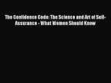 Read The Confidence Code: The Science and Art of Self-Assurance - What Women Should Know Ebook