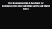 Read Risk Communication: A Handbook for Communicating Environmental Safety and Health Risks