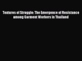 Read Textures of Struggle: The Emergence of Resistance among Garment Workers in Thailand Ebook