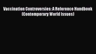 Read Vaccination Controversies: A Reference Handbook (Contemporary World Issues) Ebook Free
