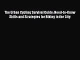 Read The Urban Cycling Survival Guide: Need-to-Know Skills and Strategies for Biking in the