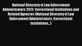 Read National Directory of Law Enforcement Administrators 2012: Correctional Institutions and