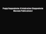 Download Peggy Guggenheim: A Celebration (Guggenheim Museum Publications) E-Book Free
