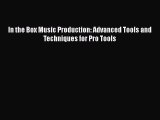 [Online PDF] In the Box Music Production: Advanced Tools and Techniques for Pro Tools Free