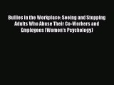 Read Bullies in the Workplace: Seeing and Stopping Adults Who Abuse Their Co-Workers and Employees