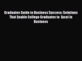 Read Graduates Guide to Business Success: Solutions That Enable College Graduates to  Excel