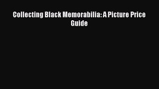 Read Collecting Black Memorabilia: A Picture Price Guide ebook textbooks