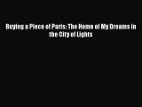 Read Buying a Piece of Paris: The Home of My Dreams in the City of Lights Ebook Free