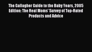 Read The Gallagher Guide to the Baby Years 2005 Edition: The Real Moms' Survey of Top-Rated