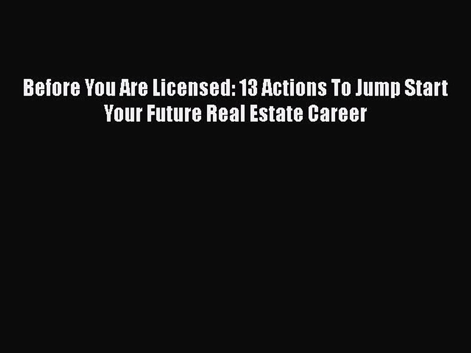 Read Before You Are Licensed: 13 Actions To Jump Start Your Future Real Estate Career Ebook