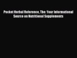 Read Pocket Herbal Reference The: Your Informational Source on Nutritional Supplements Ebook