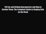Read 110 Car and Driving Emergencies and How to Survive Them: The Complete Guide to Staying