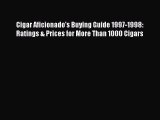 Download Cigar Aficionado's Buying Guide 1997-1998: Ratings & Prices for More Than 1000 Cigars