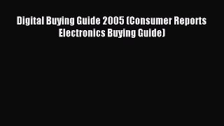Read Digital Buying Guide 2005 (Consumer Reports Electronics Buying Guide) PDF Free