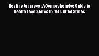 Read Healthy Journeys : A Comprehensive Guide to Health Food Stores in the United States ebook