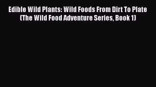 [PDF] Edible Wild Plants: Wild Foods From Dirt To Plate (The Wild Food Adventure Series Book