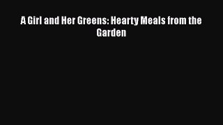 [PDF] A Girl and Her Greens: Hearty Meals from the Garden Download Online