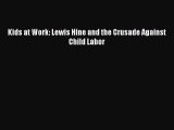 Download Kids at Work: Lewis Hine and the Crusade Against Child Labor PDF Online