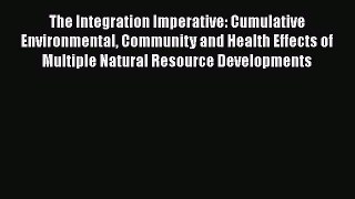 Read The Integration Imperative: Cumulative Environmental Community and Health Effects of Multiple