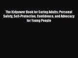 Read The Kidpower Book for Caring Adults: Personal Safety Self-Protection Confidence and Advocacy