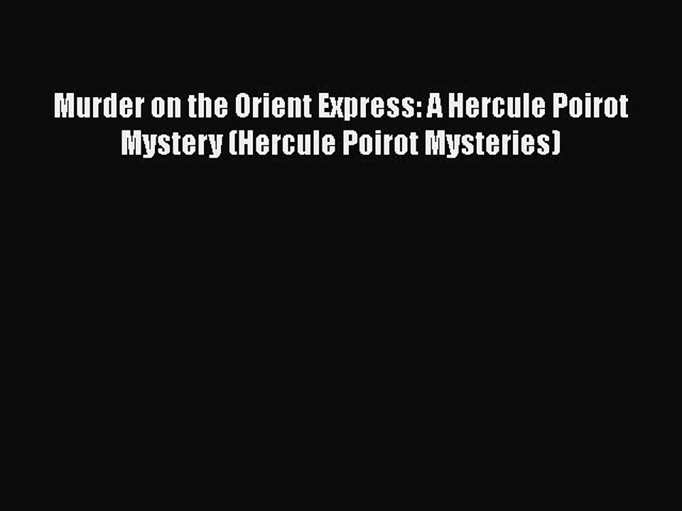 Read Book Murder on the Orient Express: A Hercule Poirot Mystery (Hercule Poirot Mysteries)