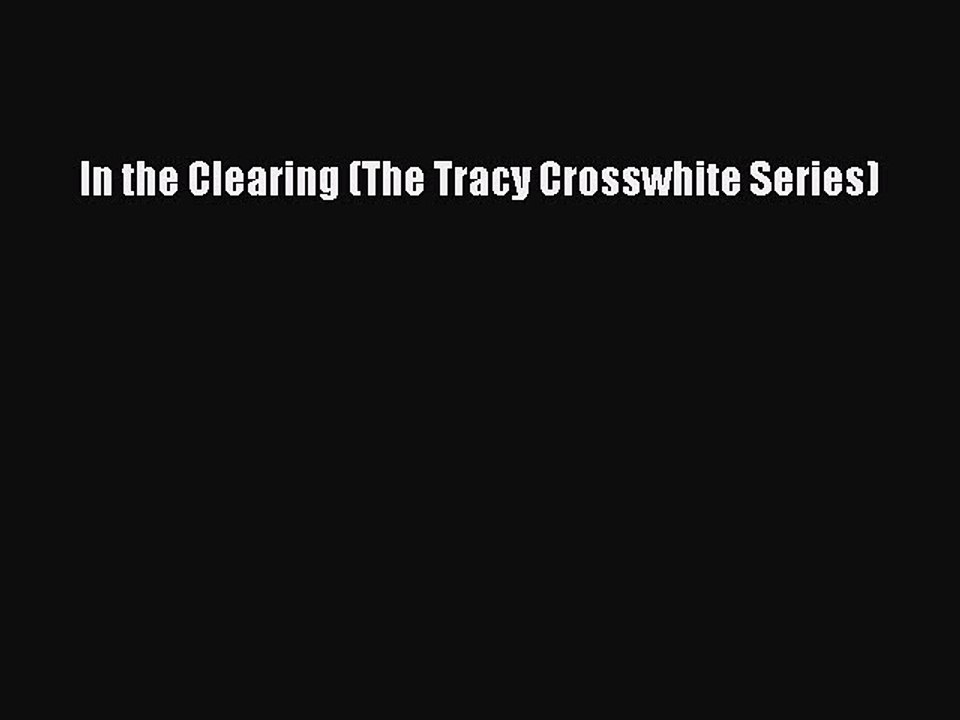 Read Book In the Clearing (The Tracy Crosswhite Series) E-Book Free