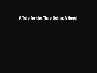 Read Book A Tale for the Time Being: A Novel E-Book Free