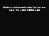 Read Sign Here: Confessions Of A Used Car Salesman: Insider tips to save you thousands E-Book