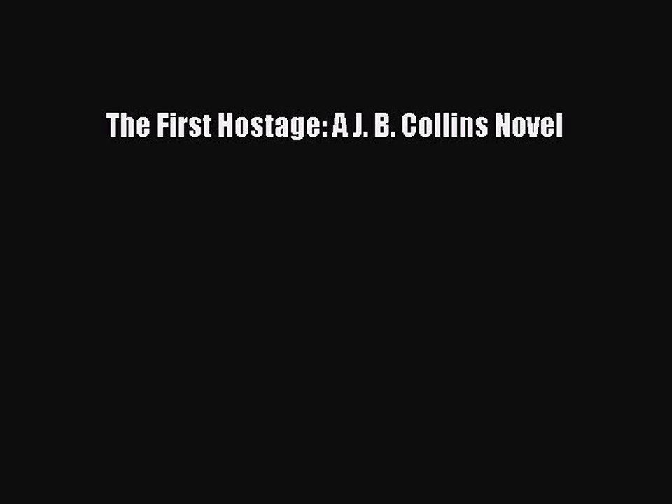 Download Book The First Hostage: A J. B. Collins Novel ebook textbooks
