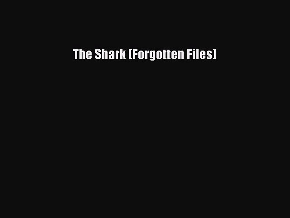 Read Book The Shark (Forgotten Files) ebook textbooks
