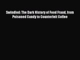 Read Swindled: The Dark History of Food Fraud from Poisoned Candy to Counterfeit Coffee PDF