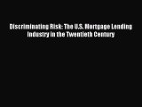 Read Discriminating Risk: The U.S. Mortgage Lending Industry in the Twentieth Century Ebook