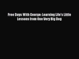 Download Free Days With George: Learning Life's Little Lessons from One Very Big Dog Ebook