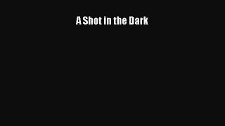 Read A Shot in the Dark Ebook Free
