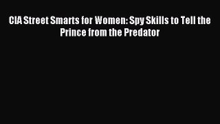 Read CIA Street Smarts for Women: Spy Skills to Tell the Prince from the Predator Ebook Free