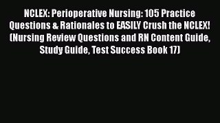 Read NCLEX: Perioperative Nursing: 105 Practice Questions & Rationales to EASILY Crush the