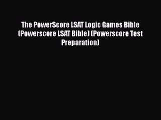 Read Book The PowerScore LSAT Logic Games Bible (Powerscore LSAT Bible) (Powerscore Test Preparation)